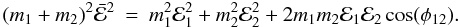 Mathematical equation: \begin{eqnarray} (m_1+m_2)^2\bar{\cal E}^2 &=& m_1^2{\cal E}_1^2+m_2^2{\cal E}_2^2 + 2m_1m_2{\cal E}_1{\cal E}_2 \cos(\phi_{12}). \end{eqnarray}