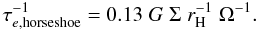 Mathematical equation: \begin{eqnarray} \tau_{e,\mathrm{horseshoe}}^{-1}= 0.13 \;G \;\Sigma\;r_{\rm H}^{-1}\;\Omega^{-1}.\label{eq:damphorse} \end{eqnarray}