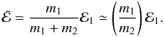 Mathematical equation: \begin{eqnarray} \label{eq:ecmexc}\bar{\cal E} = \frac{m_1}{m_1+m_2} {\cal E}_1 \simeq \left(\frac{m_1}{m_2}\right) {\cal E}_1. \end{eqnarray}