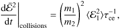 Mathematical equation: \begin{eqnarray} \label{eq:edot}\left.\frac{{\rm d} \bar{\cal E}^2}{{\rm d}t}\right|_{\mathrm{collisions}} = \left( \frac{m_1}{m_2}\right)^{2} \langle {\cal E}_1^{2} \rangle \tau_{\rm ce}^{-1}, \end{eqnarray}
