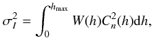 Mathematical equation: \begin{equation} \label{eq4} \sigma_{I}^{2}= \int_{0} ^{h_{\max}} W(h) C_{n}^{2}(h) {\rm d} h , \end{equation}