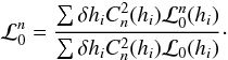 Mathematical equation: \begin{equation} \label{eq9} \mathcal{L}_{0}^{n} = \frac{\sum \delta h_{i} C_{n}^{2}(h_{i})\mathcal{L}_{0}^{n}(h_{i}) }{\sum \delta h_{i} C_{n}^{2}(h_{i})\mathcal{L}_{0}(h_{i})} \cdot \end{equation}