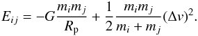 Mathematical equation: \begin{equation} E_{ij}=-G{m_i m_j\over R_{\rm p}}+{1\over 2}{m_i m_j\over m_i+m_j}(\Delta v)^2. \label{eq:pairwise-energy} \end{equation}