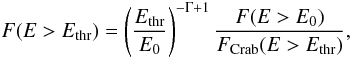 Mathematical equation: \begin{equation} \label{eqcombination} F(E>E_{\rm thr}) = \left(\frac{E_{\rm thr}}{E_{0}}\right)^{-\Gamma+1} \frac{F(E>E_{0})}{F_{\rm Crab}(E>E_{\rm thr})}, \end{equation}