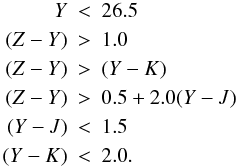 Mathematical equation: \begin{eqnarray*} Y &<& 26.5 \\ (Z-Y) &>& 1.0\\ (Z-Y) &>& (Y-K)\\ (Z-Y) &>& 0.5+2.0(Y-J)\\ (Y-J)&<& 1.5\\ (Y-K)&<& 2.0.\\ \end{eqnarray*}