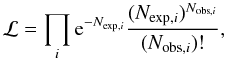 Mathematical equation: \begin{equation} {\cal L} = \prod_{i} {\rm e}^{-N_{{\rm exp},i}}\frac{(N_{{\rm exp},i})^{N_{{\rm obs},i}}}{(N_{{\rm obs},i})!}, \label{eq:ml} \end{equation}