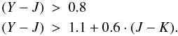 Mathematical equation: \begin{eqnarray*} (Y-J) &>& 0.8\\ (Y-J)&>& 1.1+0.6 \cdot (J-K). \end{eqnarray*}