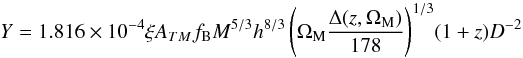 Mathematical equation: \begin{equation} \label{eq:YMfull} Y=1.816\times10^{-4}\xi A_{TM}f_{\rm B} M^{5/3}h^{8/3} \left( \Omega_{\rm M} \frac{\Delta(z,\Omega_{\rm M})}{178} \right)^{1/3}\!(1+z) D^{-2}\; \end{equation}