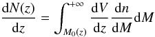 Mathematical equation: \begin{equation} \label{eq:dndz} \frac{{\rm d}N(z)}{{\rm d}z} = \int_{M_0(z)}^{+\infty}\frac{{\rm d}V}{{\rm d}z}\frac{{\rm d}n}{{\rm d}M}{\rm d}M \end{equation}