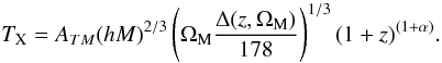 Mathematical equation: \begin{equation} \label{eq:TMe} T_{\rm X}=A_{TM}(hM)^{2/3}\left( \Omega_{\rm M} \frac{\Delta(z,\Omega_{\rm M})}{178} \right)^{1/3}(1+z)^{(1+\alpha)}. \end{equation}