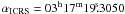 Mathematical equation: $\alpha_{\rm ICRS}=03^{\rm h}17^{\rm m} 19\fs 3050$