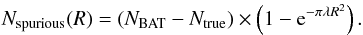 Mathematical equation: \begin{equation} \label{sp} N_{\rm spurious}(R) = \left(N_{\rm BAT} - N_{\rm true}\right) \times \left(1-{\rm e}^{-{\pi\lambda R^2}}\right). \end{equation}