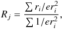 Mathematical equation: \begin{equation} R_j=\frac{\sum{r_i/er_i^2}}{\sum{1/er_i^2}}, \end{equation}