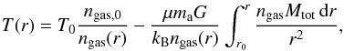 Mathematical equation: \begin{equation} T(r)= T_0\frac{n_{\rm gas, 0}}{n_{\rm gas}(r)} - \frac{\mu m_{\rm a} G}{k_{\rm B} n_{\rm gas}(r)} \int_{r_0}^{r}\frac{n_{\rm gas} M_{\rm tot}\, {\rm d}r}{r^2}, \label{eqn_hydrostatic_t} \end{equation}