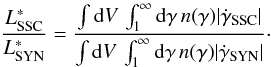 Mathematical equation: \begin{eqnarray} \frac{L_{\rm SSC}^{*}}{L_{\rm SYN}^{*}}=\frac{\int\!\td{V}\int_1^{\infty}\!\td{\gamma}n(\gamma)|\dot{\gamma}_{\rm SSC}|}{\int\!\td{V}\int_1^{\infty}\!\td{\gamma}n(\gamma)|\dot{\gamma}_{\rm SYN}|} \cdot \end{eqnarray}