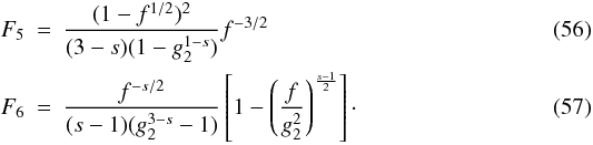 Mathematical equation: \begin{eqnarray} \label{fsynssc1s3p1} F_5 &=& \frac{(1-f^{1/2})^2}{(3-s)(1-g_2^{1-s})}f^{-3/2} \\ \label{fsynssc1s3p4} F_6 &=& \frac{f^{-s/2}}{(s-1)(g_2^{3-s}-1)} \left[ 1-\left( \frac{f}{g_2^2} \right)^{\frac{s-1}{2}} \right]\cdot \end{eqnarray}