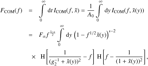 Mathematical equation: \begin{eqnarray} \label{fcom} \Fc(f)&=&\intl_0^{\infty}\td{t} I_{\rm COM}(f,\xc)=\frac{1}{A_0}\intl_0^{\infty}\td{y}I_{\rm COM}(f,\xc(y)) \nonumber \\ &=&\Fa f^{\frac{1-s}{2}}\intl_0^{\infty}\td{y} \left( 1-f^{1/2}\xc(y) \right)^{s-2} \nonumber \\ &\quad \times& \HSF{\frac{1}{(g_2^{-1} +\xc(y))^2}-f}\HSF{f-\frac{1}{(1+\xc(y))^2}}, \end{eqnarray}