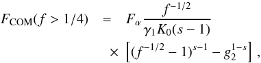 Mathematical equation: \begin{eqnarray} \label{fs3a01b2} \Fc(f>1/4)&=&\Fa\frac{f^{-1/2}}{\gamma_1K_0(s-1)} \nonumber \\ &\quad \times& \left[ (f^{-1/2}-1)^{s-1}-g_2^{1-s} \right]\, , \end{eqnarray}