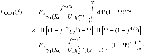 Mathematical equation: \begin{eqnarray} \label{f1s3a01a} \Fc(f)&=&\Fa\frac{f^{-s/2}}{\gamma_1(K_0+U_1g_2^{3-s})}\intl_0^{\Psis_1}\td{\Psi}(1-\Psi)^{s-2} \nonumber \\ &\quad \times& \HSF{(1-f^{1/2}g_2^{-1})-\Psi}\HSF{\Psi-(1-f^{1/2})} \nonumber \\ &=&\Fa \frac{f^{-s/2}}{\gamma_1(K_0+U_1g_2^{3-s})(s-1)} \left[ -(1-\Psi)^{s-1} \right]_{a}^{b}\cdot \end{eqnarray}