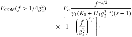 Mathematical equation: \begin{eqnarray} \label{f1s3a01a3}\Fc(f>1/4g_2^2)&=&\Fa \frac{f^{-s/2}}{\gamma_1(K_0+U_1g_2^{3-s})(s-1)} \nonumber \\[-2mm] &\quad \times& \left[ 1-\left(\frac{f}{g_2^2} \right)^{\frac{s-1}{2}} \right]\cdot \end{eqnarray}