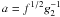 Mathematical equation: $a=f^{1/2}g_2^{-1}$