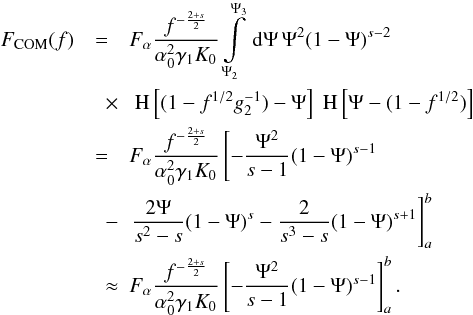 Mathematical equation: \begin{eqnarray} \label{fs3a10b} \Fc(f)&=&\Fa\frac{f^{-\frac{2+s}{2}}}{\alpha_0^2\gamma_1K_0}\intl_{\Psi_2}^{\Psi_3}\td{\Psi}\Psi^2(1-\Psi)^{s-2} \nonumber \\ &\quad \times & \HSF{(1-f^{1/2}g_2^{-1})-\Psi}\HSF{\Psi-(1-f^{1/2})} \nonumber \\ &=&\Fa\frac{f^{-\frac{2+s}{2}}}{\alpha_0^2\gamma_1K_0} \left[ -\frac{\Psi^2}{s-1}(1-\Psi)^{s-1} \right. \nonumber \\ &\quad -& \left.\frac{2\Psi}{s^2-s}(1-\Psi)^s-\frac{2}{s^3-s}(1-\Psi)^{s+1} \right]_a^b \nonumber \\ &\quad \approx& \Fa\frac{f^{-\frac{2+s}{2}}}{\alpha_0^2\gamma_1K_0} \left[ -\frac{\Psi^2}{s-1}(1-\Psi)^{s-1} \right]_a^b. \end{eqnarray}