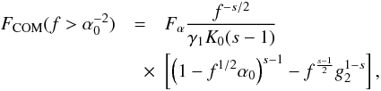 Mathematical equation: \begin{eqnarray} \label{fs3a10c2} \Fc(f>\alpha_0^{-2}) &=& \Fa \frac{f^{-s/2}}{\gamma_1K_0(s-1)} \nonumber \\ &\quad \times& \left[ \left( 1-f^{1/2}\alpha_0 \right)^{s-1} - f^{\frac{s-1}{2}}g_2^{1-s} \right], \end{eqnarray}