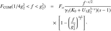 Mathematical equation: \begin{eqnarray} \label{f1s3a10a2} \Fc(1/4g_2^2<f<g_2^2) &=& \Fa \frac{f^{-s/2}}{\gamma_1(K_0+U_1g_2^{3-s})(s-1)}\nonumber \\ &\quad \times& \left[ 1-\left( \frac{f}{g_2^2} \right)^{\frac{s-1}{2}} \right]\cdot \end{eqnarray}