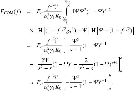 Mathematical equation: \begin{eqnarray} \label{f1s3a10c} \Fc(f)&=&\Fa\frac{f^{-\frac{2+s}{2}}}{\alpha_0^2\gamma_1K_0}\intl_{\Psis_3}^{\Psis_4}\td{\Psi}\Psi^2(1-\Psi)^{s-2} \nonumber \\ &\quad \times & \HSF{(1-f^{1/2}g_2^{-1})-\Psi}\HSF{\Psi-(1-f^{1/2})} \nonumber \\ & = & \Fa\frac{f^{-\frac{2+s}{2}}}{\alpha_0^2\gamma_1K_0} \left[ -\frac{\Psi^2}{s-1}(1-\Psi)^{s-1} \right. \nonumber \\ &\quad -& \left. \frac{2\Psi}{s^2-s}(1-\Psi)^s-\frac{2}{s^3-s}(1-\Psi)^{s+1} \right]_a^b \nonumber \\ &\quad \approx & \Fa\frac{f^{-\frac{2+s}{2}}}{\alpha_0^2\gamma_1K_0} \left[ -\frac{\Psi^2}{s-1}(1-\Psi)^{s-1} \right]_a^b. \end{eqnarray}