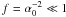 Mathematical equation: $f=\alpha_0^{-2}\ll 1$
