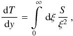 Mathematical equation: \appendix \setcounter{section}{1} \begin{eqnarray} \frac{\td{T}}{\td{y}}=\intl_{0}^{\infty}\td{\xi}\frac{S}{\xi^2} \label{impltimevariabapp} \, , \end{eqnarray}