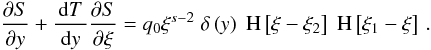 Mathematical equation: \appendix \setcounter{section}{1} \begin{eqnarray} \label{nleldispde4} \frac{\pd{S}}{\pd{y}}+\frac{\td{T}}{\td{y}} \frac{\pd{S}}{\pd{\xi}}=q_0\xi^{s-2}\DELF{y}\HSF{\xi- \xi_2}\HSF{\xi_1-\xi} \, . \end{eqnarray}