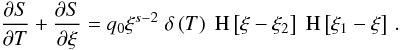 Mathematical equation: \appendix \setcounter{section}{1} \begin{eqnarray} \label{nleldispde6} \frac{\pd{S}}{\pd{T}}+ \frac{\pd{S}}{\pd{\xi}}=q_0\xi^{s-2}\DELF{T}\HSF{\xi- \xi_2}\HSF{\xi_1-\xi}\, . \end{eqnarray}