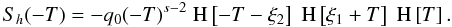 Mathematical equation: \appendix \setcounter{section}{1} \begin{eqnarray} S_h(-T) = -q_0 (-T)^{s-2}\HSF{-T-\xi_2}\HSF{\xi_1+T}\HSF{T}. \end{eqnarray}