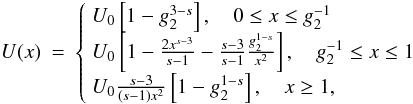Mathematical equation: \appendix \setcounter{section}{2} \begin{eqnarray} \label{impltimesol1app}U(x) &=& \left\{ \begin{array}{ll} U_0 \left[ 1-g_2^{3-s} \right], \quad 0\leq x\leq g_2^{-1} \\ U_0 \left[ 1-\frac{2x^{s-3}}{s-1}-\frac{s-3}{s-1}\frac{g_2^{1-s}}{x^2} \right], \quad g_2^{-1}\leq x\leq 1 \\ U_0 \frac{s-3}{(s-1)x^2}\left[ 1-g_2^{1-s} \right],\quad x\geq 1, \end{array} \right. \end{eqnarray}
