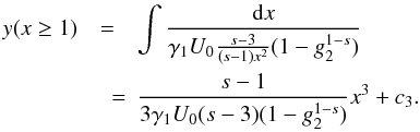 Mathematical equation: \appendix \setcounter{section}{3} \begin{eqnarray} \label{x3solapp}y(x\geq 1)&=&\int \frac{\td{x}}{\gamma_1U_0\frac{s-3}{(s-1)x^2}(1-g_2^{1-s})} \nonumber \\ &\quad =&\frac{s-1}{3\gamma_1U_0(s-3)(1-g_2^{1-s})}x^3+c_3. \end{eqnarray}