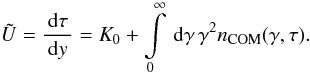 Mathematical equation: \appendix \setcounter{section}{4} \begin{eqnarray} \Us=\frac{\td{\tau}}{\td{y}}=K_0+\intl_{0}^{\infty}\td{\gamma}\gamma^{2}n_{\rm COM}(\gamma,\tau). \label{app:implus1} \end{eqnarray}