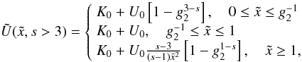 Mathematical equation: \appendix \setcounter{section}{4} \begin{eqnarray} \label{app:implussol1}\Us(\xc,s>3) = \left\{ \begin{array}{ll} K_0+U_0 \left[ 1-g_2^{3-s} \right], \quad 0\leq \xc\leq g_2^{-1} \\ K_0+U_0, \quad g_2^{-1}\leq \xc\leq 1 \\ K_0+U_0 \frac{s-3}{(s-1)\xc^2}\left[ 1-g_2^{1-s} \right], \quad \xc\geq 1, \end{array} \right. \end{eqnarray}