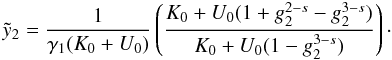 Mathematical equation: \appendix \setcounter{section}{4} \begin{eqnarray} \yc_2=\frac{1}{\gamma_1(K_0+U_0)}\left( \frac{K_0+U_0(1+g_2^{2-s}-g_2^{3-s})}{K_0+U_0(1-g_2^{3-s})} \right)\cdot \label{xcyc2} \end{eqnarray}