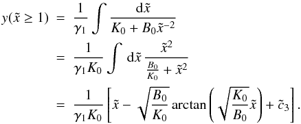 Mathematical equation: \appendix \setcounter{section}{4} \begin{eqnarray} \label{ys3a} y(\xc\geq 1)&=&\frac{1}{\gamma_1}\int\frac{\td{\xc}}{K_0+B_0\xc^{-2}} \nonumber \\ &=& \frac{1}{\gamma_1K_0}\int\td{\xc}\frac{\xc^2}{\frac{B_0}{K_0}+\xc^2} \nonumber \\ &=& \frac{1}{\gamma_1K_0}\left[ \xc-\sqrt{\frac{B_0}{K_0}}\arctan\left( \sqrt{\frac{K_0}{B_0}}\xc \right)+\cc_3 \right]. \end{eqnarray}