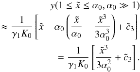 Mathematical equation: \appendix \setcounter{section}{4} \begin{eqnarray} \label{yas3a10} y(1\leq\xc\leq\alpha_0,\alpha_0 \gg 1) \nonumber \\ \approx \frac{1}{\gamma_1K_0} \left[ \xc-\alpha_0 \left( \frac{\xc}{\alpha_0} - \frac{\xc^3}{3\alpha_0^3} \right) + \cc_3 \right] \nonumber \\ = \frac{1}{\gamma_1K_0} \left[ \frac{\xc^3}{3\alpha_0^2}+\cc_3 \right]. \end{eqnarray}
