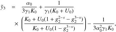 Mathematical equation: \appendix \setcounter{section}{4} \begin{eqnarray} \label{xcyc3} \yc_3 &=& \frac{\alpha_0}{3\gamma_1K_0}+\frac{1}{\gamma_1(K_0+U_0)} \nonumber \\ &\quad \times& \left( \frac{K_0+U_0(1+g_2^{2-s}-g_2^{3-s})}{K_0+U_0(1-g_2^{3-s})} \right) - \frac{1}{3\alpha_0^2\gamma_1K_0}, \end{eqnarray}