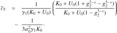Mathematical equation: \appendix \setcounter{section}{4} \begin{eqnarray} \label{xcc5} \cc_5 &=& \frac{1}{\gamma_1(K_0+U_0)} \left( \frac{K_0+U_0(1+g_2^{2-s}-g_2^{3-s})}{K_0+U_0(1-g_2^{3-s})} \right) \nonumber \\ &\quad -& \frac{1}{3\alpha_0^2\gamma_1K_0}\cdot \end{eqnarray}