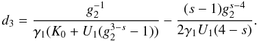 Mathematical equation: \appendix \setcounter{section}{4} \begin{eqnarray} d_3=\frac{g_2^{-1}}{\gamma_1(K_0+U_1(g_2^{3-s}-1))}-\frac{(s-1)g_2^{s-4}}{2\gamma_1U_1(4-s)}. \label{xcd3} \end{eqnarray}