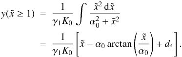 Mathematical equation: \appendix \setcounter{section}{4} \begin{eqnarray} \label{y1sa}y(\xc\geq 1)&=&\frac{1}{\gamma_1K_0}\int\frac{\xc^2\td{\xc}}{\alpha_0^2+\xc^2} \nonumber \\ &=&\frac{1}{\gamma_1K_0}\left[ \xc-\alpha_0\arctan\left( \frac{\xc}{\alpha_0} \right)+d_4 \right]. \end{eqnarray}