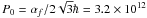 Mathematical equation: $P_0=\alpha_f/2\sqrt{3}\hbar=3.2\times 10^{12}$