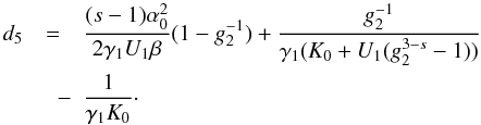 Mathematical equation: \appendix \setcounter{section}{4} \begin{eqnarray} \label{xcd5}d_5&=&\frac{(s-1)\alpha_0^2}{2\gamma_1U_1\beta}(1-g_2^{-1})+\frac{g_2^{-1}}{\gamma_1(K_0+U_1(g_2^{3-s}-1))} \nonumber \\ &\quad -& \frac{1}{\gamma_1K_0}\cdot \end{eqnarray}