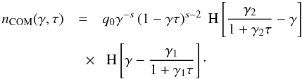 Mathematical equation: \begin{eqnarray} \label{comeldis} n_{\rm COM}(\gamma,\tau)&=&q_0\gamma^{-s}\left( 1-\gamma \tau \right)^{s-2}\HSF{\frac{\gamma_2}{1+\gamma_2 \tau} -\gamma} \nonumber \\ &\quad \times& \HSF{\gamma- \frac{\gamma_1}{1+\gamma_1 \tau}} \cdot \end{eqnarray}