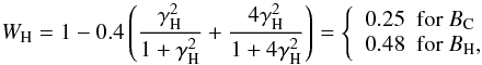 Mathematical equation: \begin{equation} W_{\rm H} = 1 - 0.4 \left( \frac{\gamma_{\rm H}^2}{1 + \gamma_{\rm H}^2} + \frac{4\gamma_{\rm H}^2}{1 + 4\gamma_{\rm H}^2} \right) = \left \{ \begin{array}{lll} \ 0.25 & {\rm for}\ B_{\rm C}\\ \ 0.48 & {\rm for}\ B_{\rm H}, \end{array}\right. \end{equation}