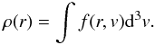 Mathematical equation: \begin{equation} \rho(r) = \int f(r,v){\rm d}^{3}v . \label{rho1} \end{equation}